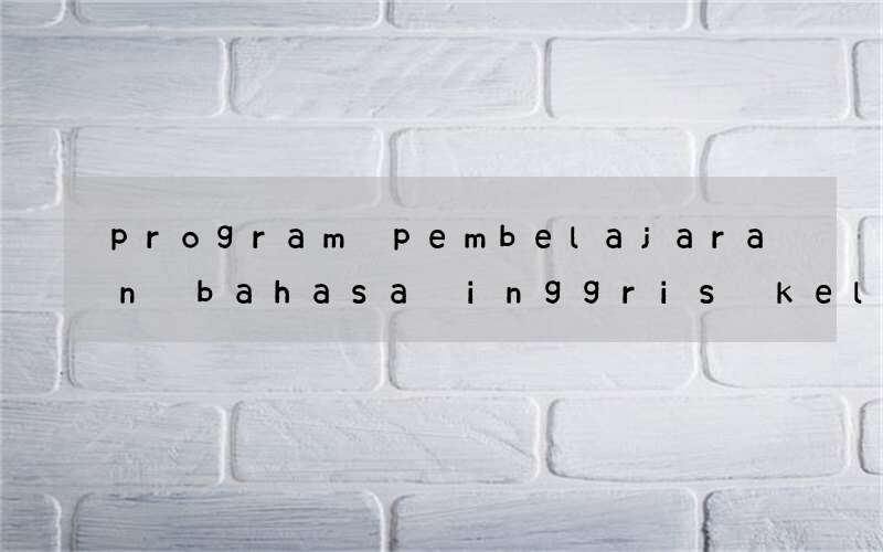 program pembelajaran bahasa inggris kelas 4 semester 2 k13